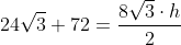 24\sqrt3+72=\frac{8\sqrt3\cdot h}{2}